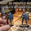 How to Paint 3D Printed Miniatures The Complete Beginner's Guide